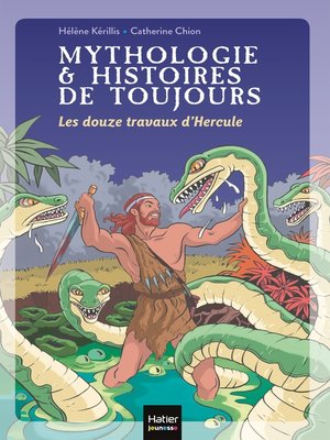 cover image of Mythologie et histoires de toujours--Les douze travaux d'Hercule dès 9 ans